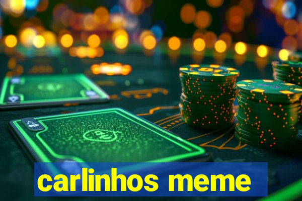 carlinhos meme